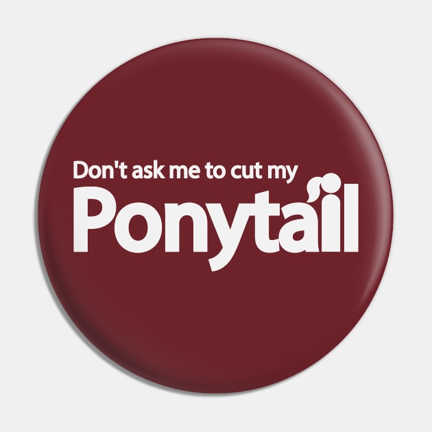 Don't ask me to cut my ponytail Pin by DinaShalash