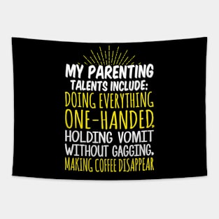 My Parenting Talents Include Doing Everything One Handed, Holding Vomit Without Gagging, Making Coffee Disappear Tapestry