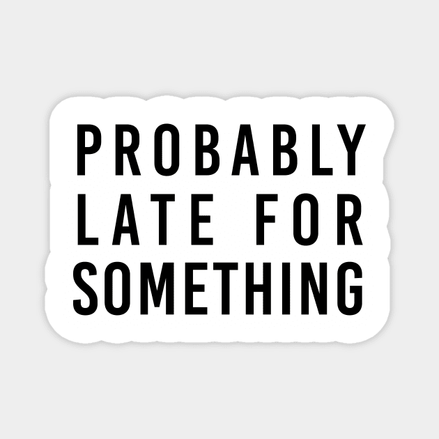 Probably late for something Magnet by NotesNwords