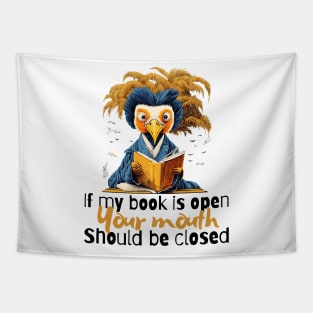 If my book is open, your mouth should be closed Tapestry