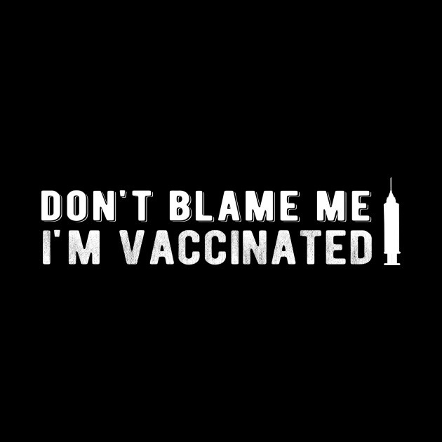 Don't blame me i'm Vaccinated Educated motivated Vaccinated got Pro vaccine 2021 vintage - Educated Motivated Vaccinated - Mask