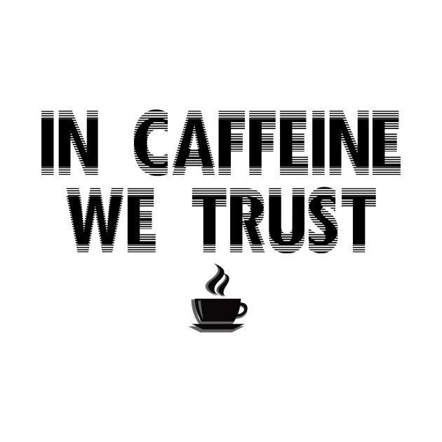 In Caffeine We Trust by Newstreet Shirts