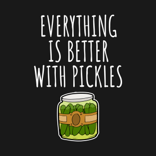 Everything is better with pickles T-Shirt