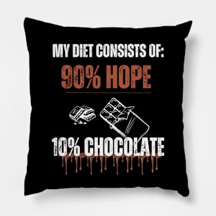 Funny Chocolate Lovers My diet consists of 90% hope and 10% chocolate Pillow