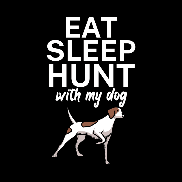 Eat sleep hunt with my dog by maxcode