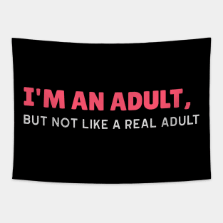 I'm an Adult, But Not Like a Real Adult - Funny Sarcastic 18th Birthday Gift Tapestry