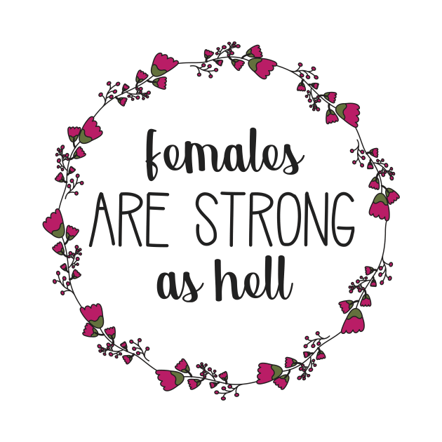 Females are Strong as Hell Floral Wreath by annmariestowe