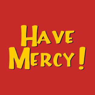 Have Mercy T-Shirt