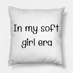 In my soft girl era Pillow