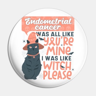 Funny Endometrial Cancer Mine Witch Please Halloween Fur Cat Pin