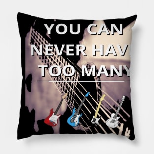 You Can Never Have Too Many Guitars! Pillow