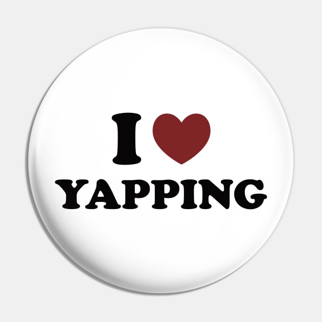 I Love Yapping, Professional Yapper, What Is Bro Yapping About, Certified Yapper Slang Internet Trend Pin by CamavIngora