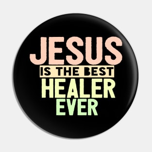 Jesus Is The Best Healer Ever Pin