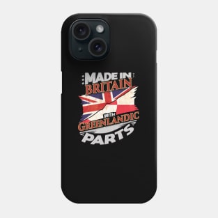 Made In Britain With Greenlandic Parts - Gift for Greenlandic From Greenland Phone Case