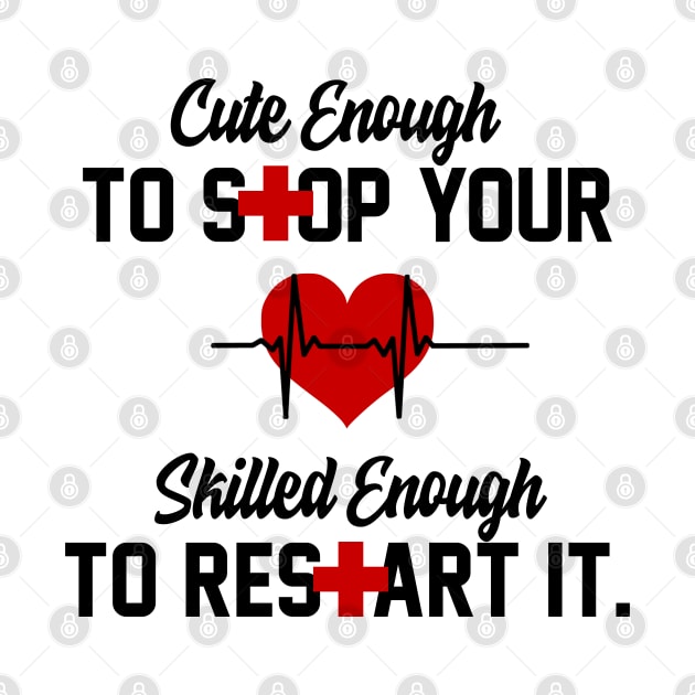 Cute Enough To Stop Your Heart Skilled Enough To Restart It by iconicole