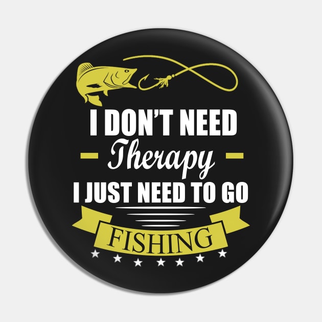 I Don't Need Therapy I Just Need To Go Fishing Pin by Underground Cargo