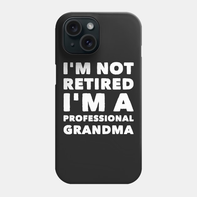 I'm not retired I'm a professional grandma Phone Case by captainmood