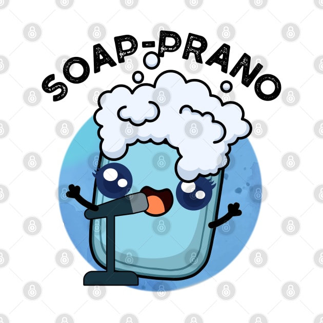 Soap-prano Cute Soprano Soap Pun by punnybone