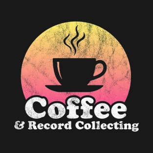 Coffee and Record Collecting T-Shirt