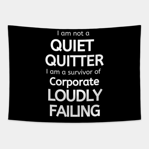 I am Not a Quiet Quitter I am a Survivor of Corporate Loudly Failing Tapestry by Apathecary