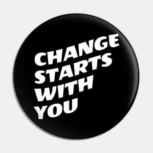 Change Starts With You Pin