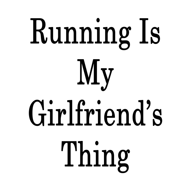 Running Is My Girlfriend's Thing by supernova23