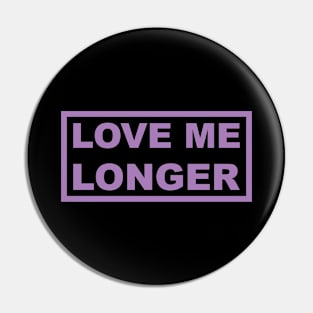 Love Me Longer (Purple) Pin