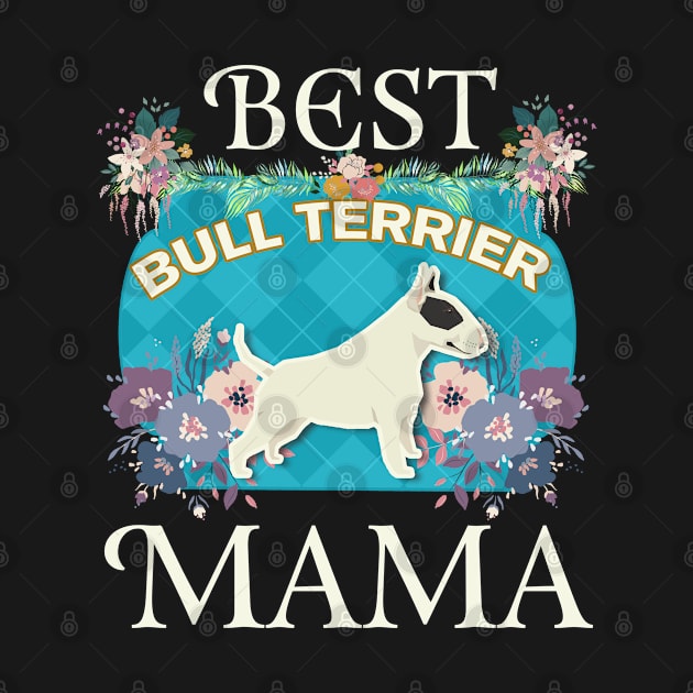 Best Bull Terrier Black and White Mama - Gifts For Dog Moms Or Bull Terrier Black and White owners by StudioElla