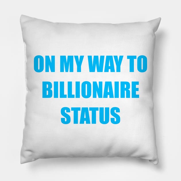 On my way to becoming a billionaire Pillow by Toozidi T Shirts