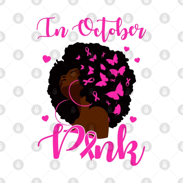 In October We Wear Pink Breast Cancer Awareness Black Women by Gendon Design