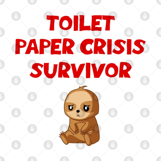 Toilet paper crisis survivor. Quarantine survivor 2020. Social distancing. Funny quote. Cute sad depressed tired exhausted Kawaii baby sloth cartoon. by IvyArtistic