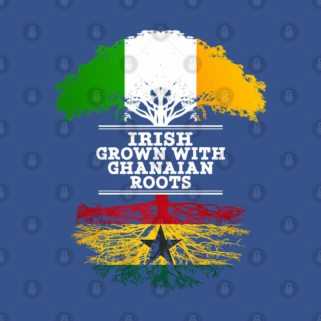 Irish Grown With Ghanaian Roots - Gift for Ghanaian With Roots From Ghana - Ghanaian - T-Shirt