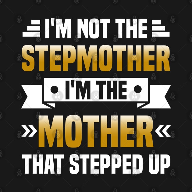 I'm Not The Stepmother I'm The Mother That Stepped Up by Arts-lf