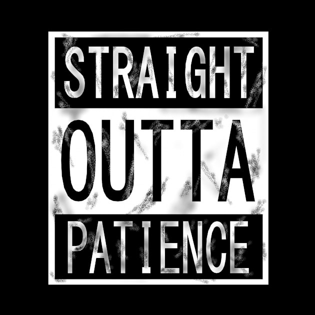 Straight outta Patience by KJKlassiks