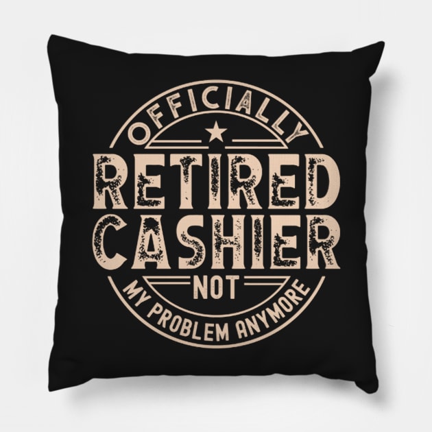 Retired Cashier - Funny Cashier slogan Pillow by FogHaland86