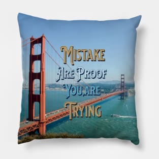 MISTAKES ARE PROOF THAT YOU ARE TRYING Pillow