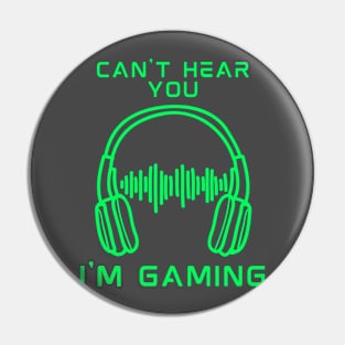 can't hear you i am gaming Pin