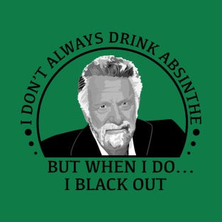 stay thirsty my friends - absinthe T-Shirt