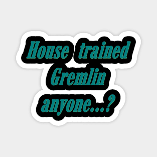 House trained gremlin Magnet