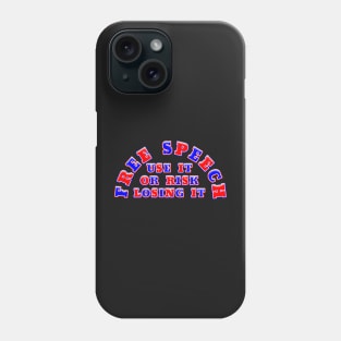 FREE SPEECH USE IT OR RISK LOSING IT Phone Case