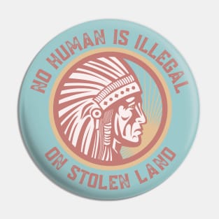 NO HUMAN IS ILLEGAL ON STOLEN LAND Pin