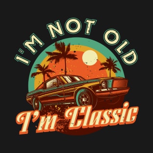 Fathers Day Dad Grandpa Im not old Im classic T-Shirt