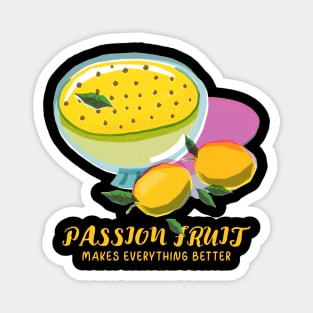 Passion Fruit Makes Everything Better Design Magnet