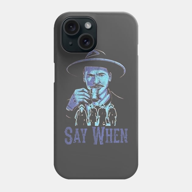 Say When Of Doc Holiday And The Gangs Phone Case by Jusstea