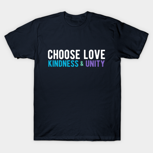 CHOOSE LOVE, KINDNESS & UNITY white, blue, purple - Love - T-Shirt