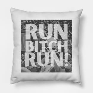 Run, Bitch, Run! Pillow