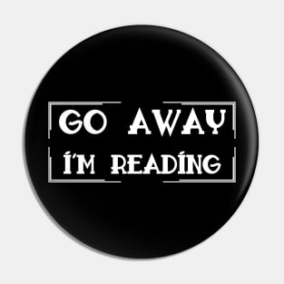 Go Away I'm Reading Pin