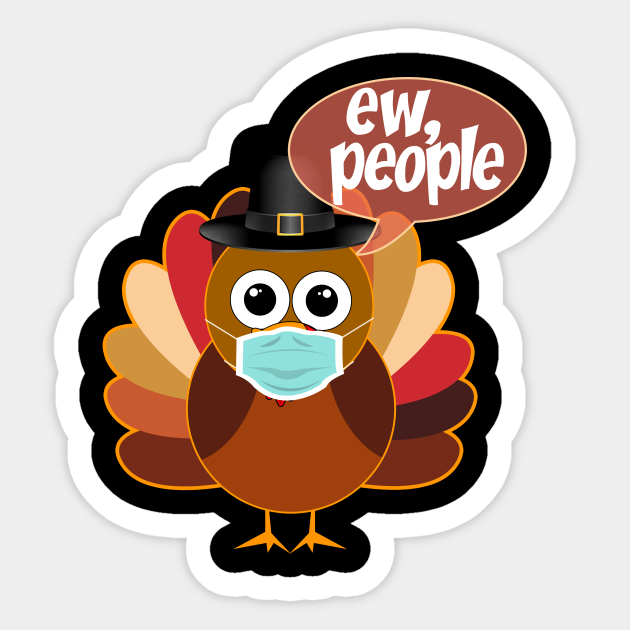 Funny Thanksgiving Day 2020 Ew People Turkey Wearing A Mask Funny Thanksgiving 2020 Sticker Teepublic