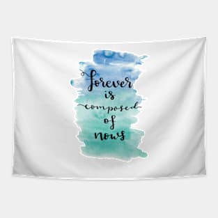 Forever is composed of nows Tapestry