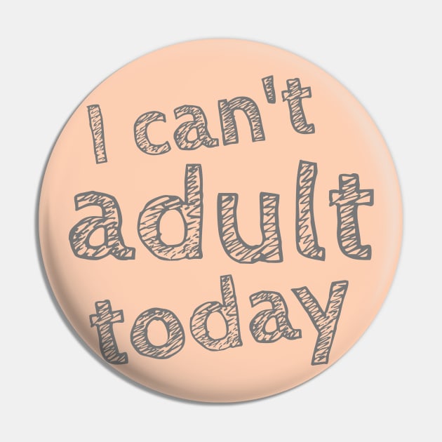 I can't Adult today, Can't Adult Now, Sarcastic, Sassy Pin by NooHringShop